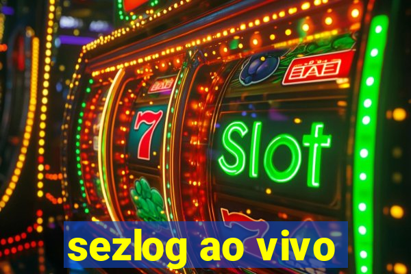 sezlog ao vivo