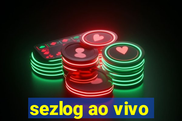 sezlog ao vivo