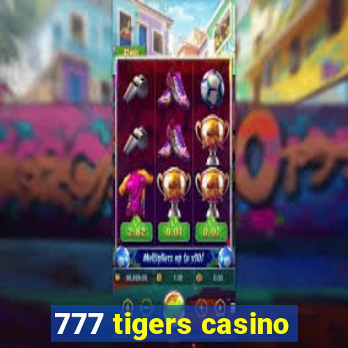 777 tigers casino