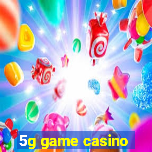 5g game casino