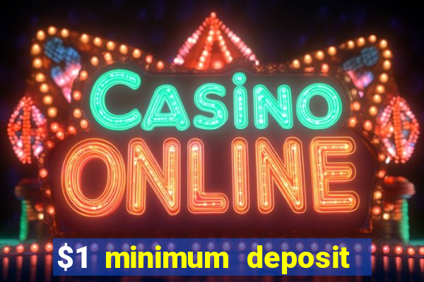 $1 minimum deposit microgaming casino