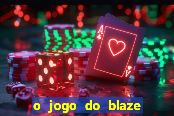 o jogo do blaze jogo do blaze