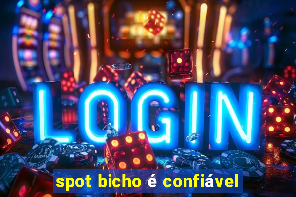 spot bicho é confiável