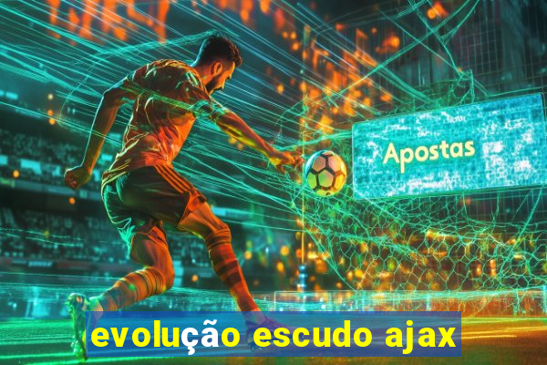 evolução escudo ajax