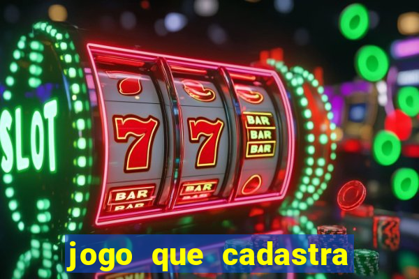 jogo que cadastra e ganha dinheiro