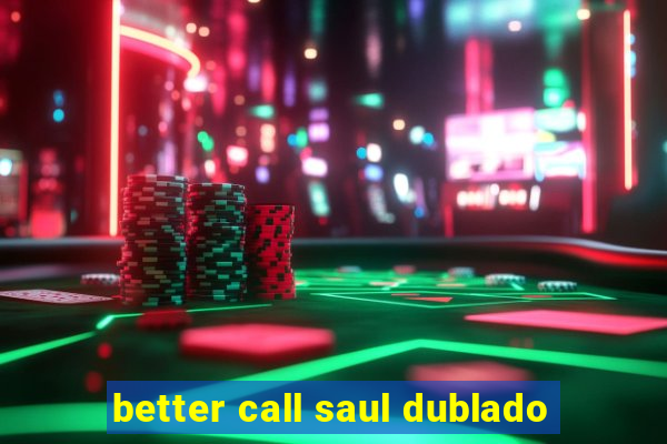 better call saul dublado