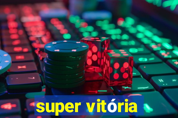 super vitória