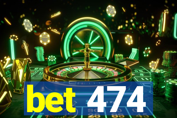 bet 474