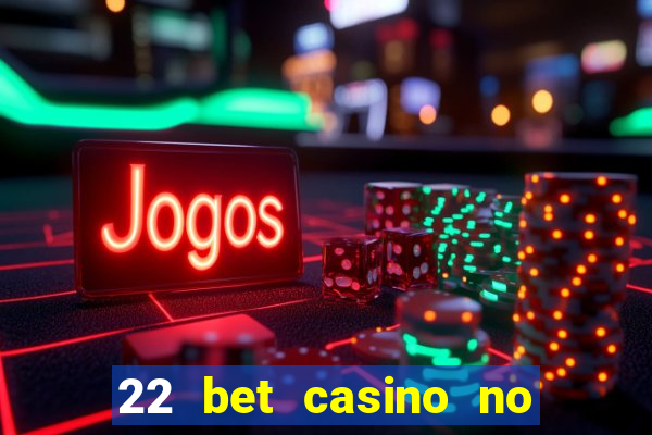 22 bet casino no deposit bonus