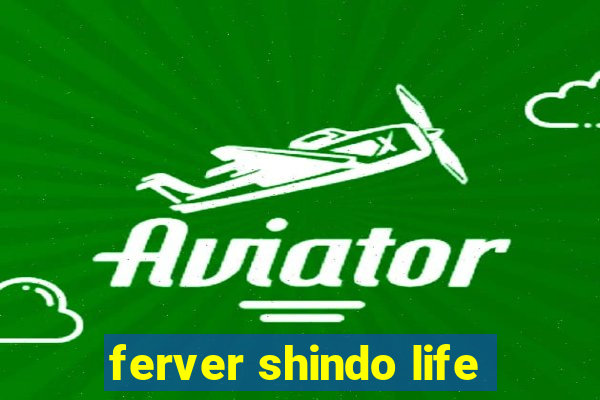 ferver shindo life