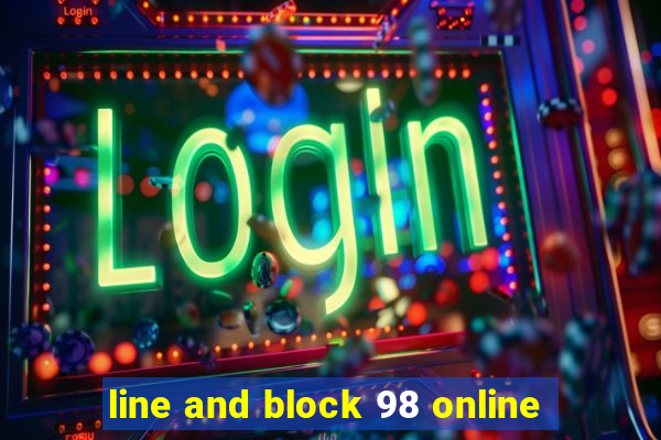 line and block 98 online