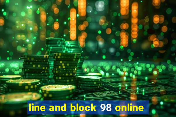 line and block 98 online