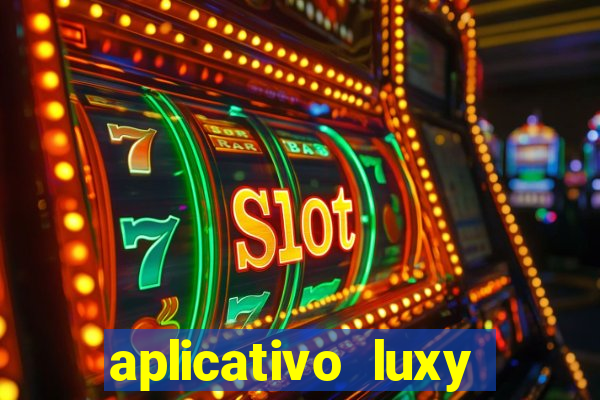 aplicativo luxy como funciona