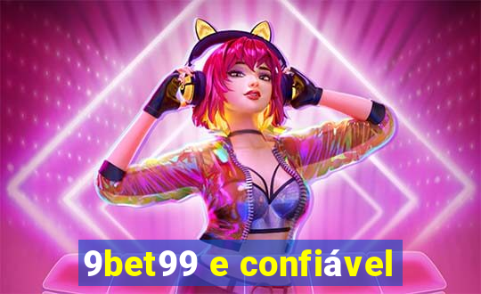 9bet99 e confiável