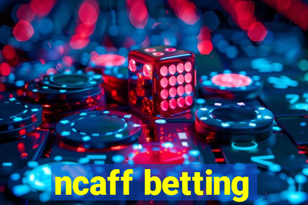 ncaff betting