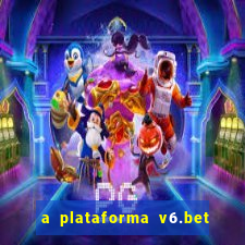 a plataforma v6.bet é confiável