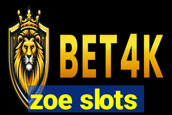 zoe slots