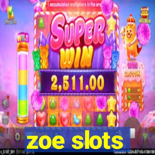 zoe slots