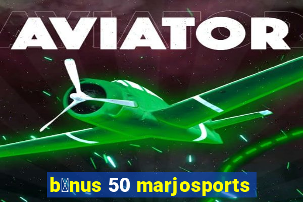 b么nus 50 marjosports