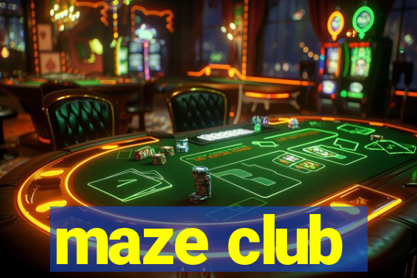 maze club