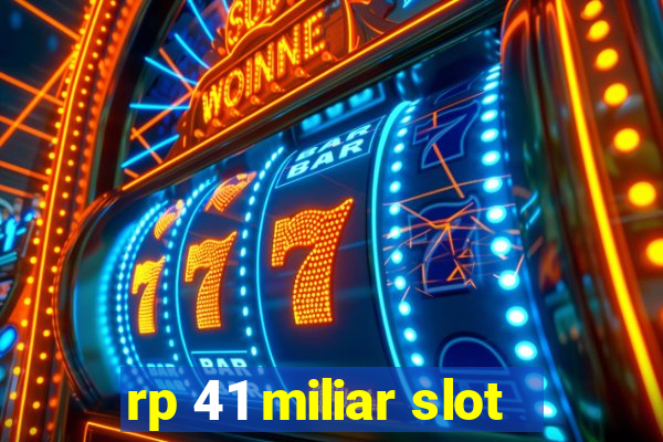 rp 41 miliar slot