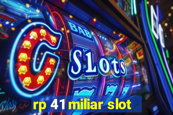 rp 41 miliar slot