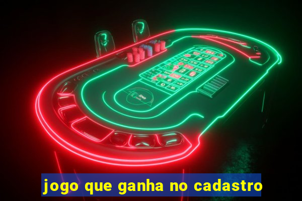 jogo que ganha no cadastro