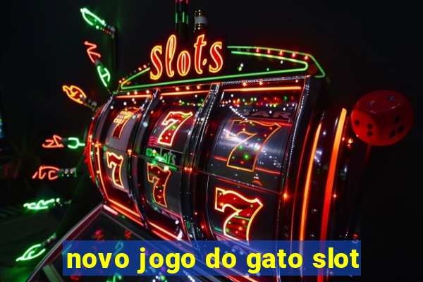 novo jogo do gato slot