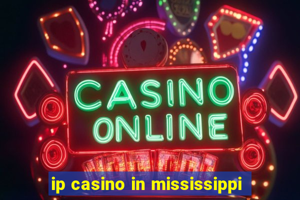 ip casino in mississippi