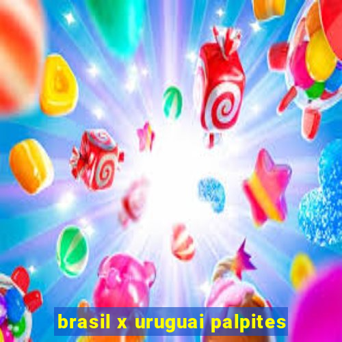 brasil x uruguai palpites