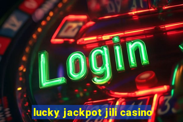 lucky jackpot jili casino