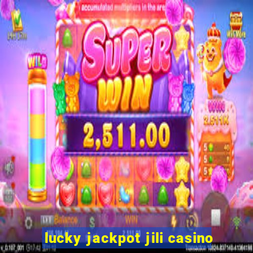 lucky jackpot jili casino