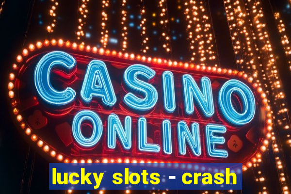 lucky slots - crash