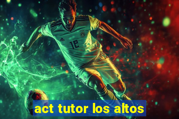 act tutor los altos