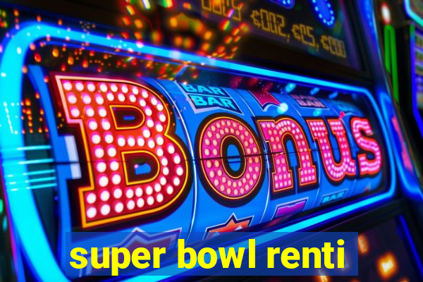 super bowl renti