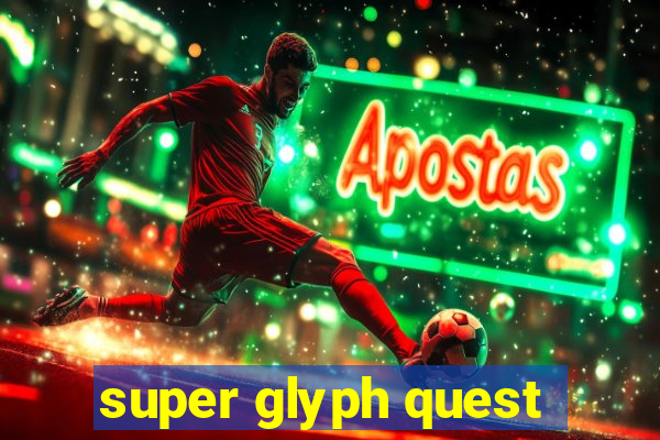 super glyph quest