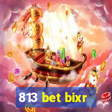 813 bet bixr