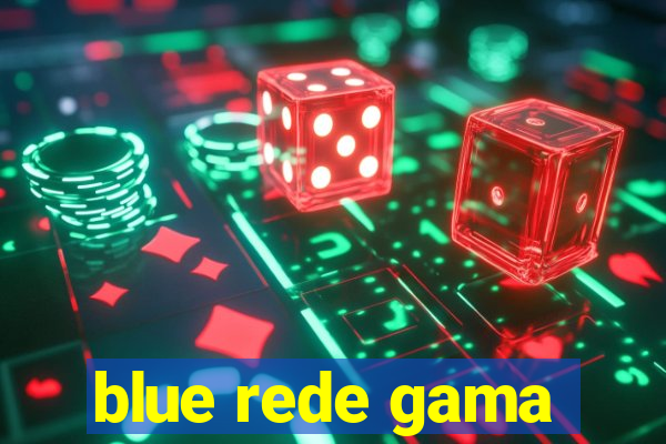 blue rede gama