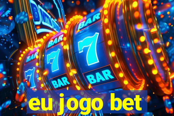 eu jogo bet