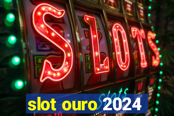 slot ouro 2024