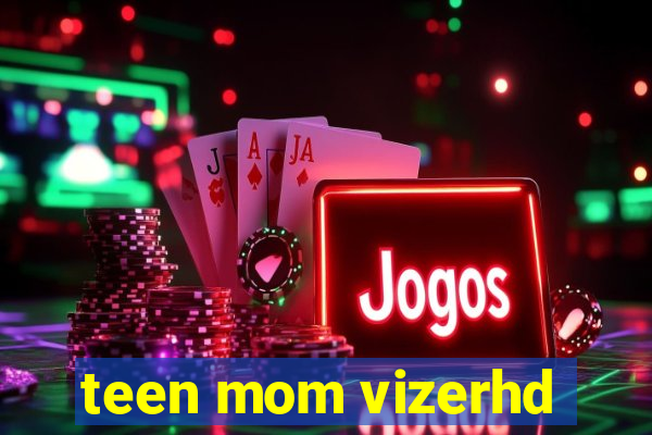 teen mom vizerhd