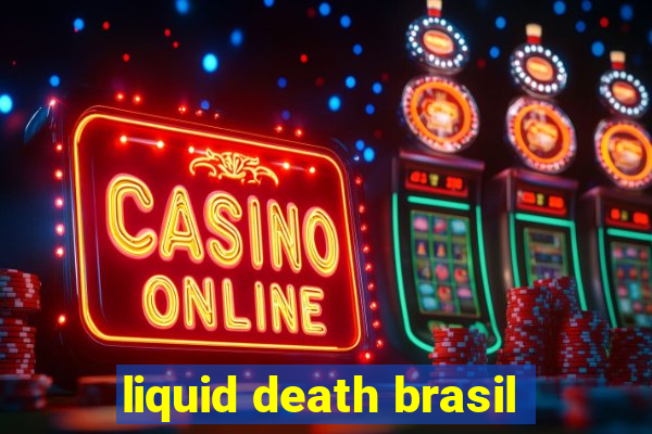 liquid death brasil