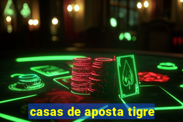 casas de aposta tigre