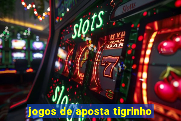 jogos de aposta tigrinho