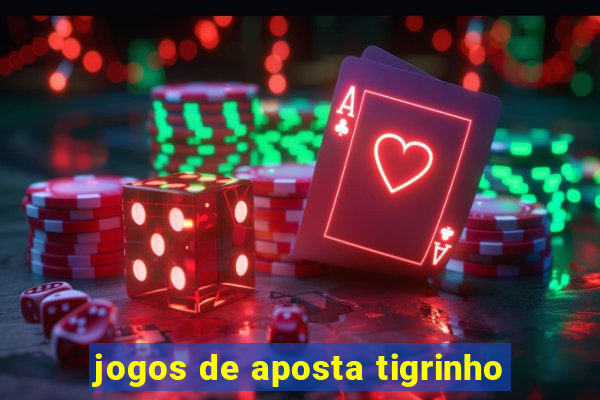 jogos de aposta tigrinho