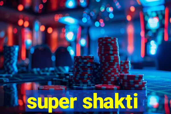 super shakti