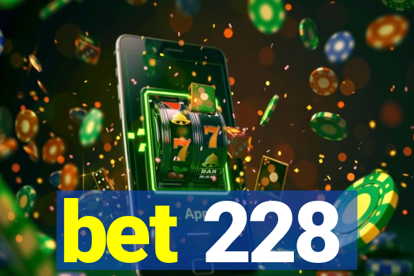 bet 228