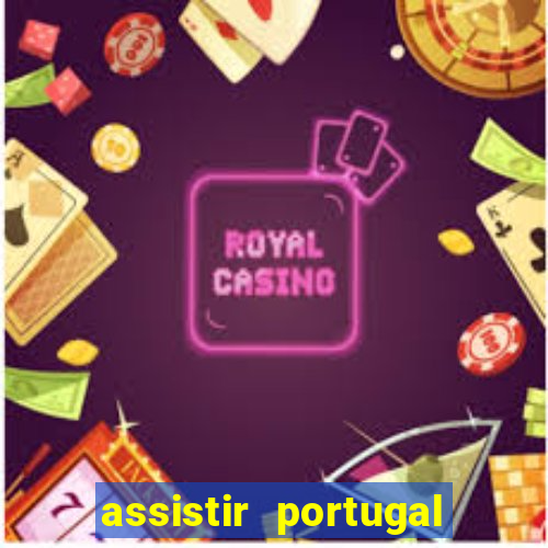 assistir portugal ao vivo