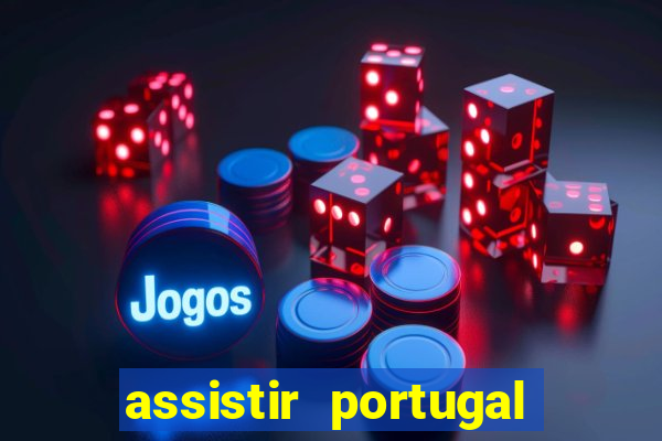 assistir portugal ao vivo