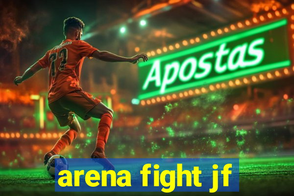 arena fight jf